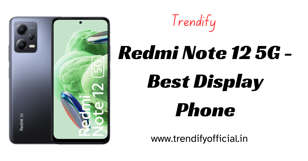 Redmi Note 12 5G - Best Display Phone