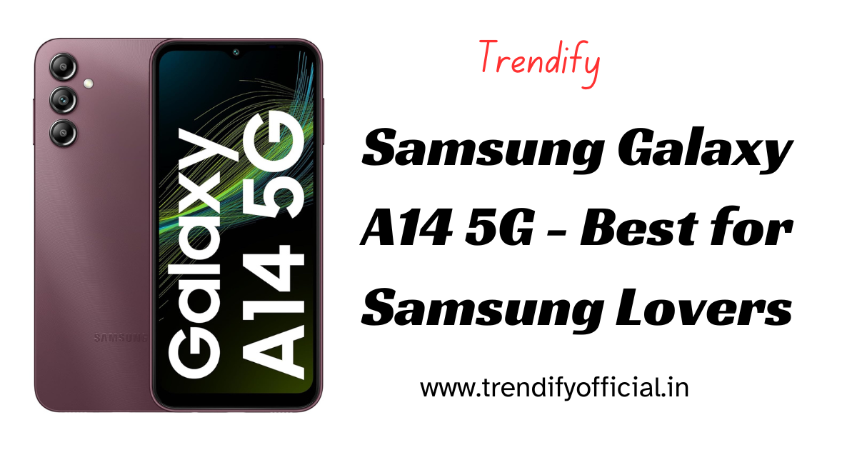 Samsung Galaxy A14 5G - Best for Samsung Lovers
