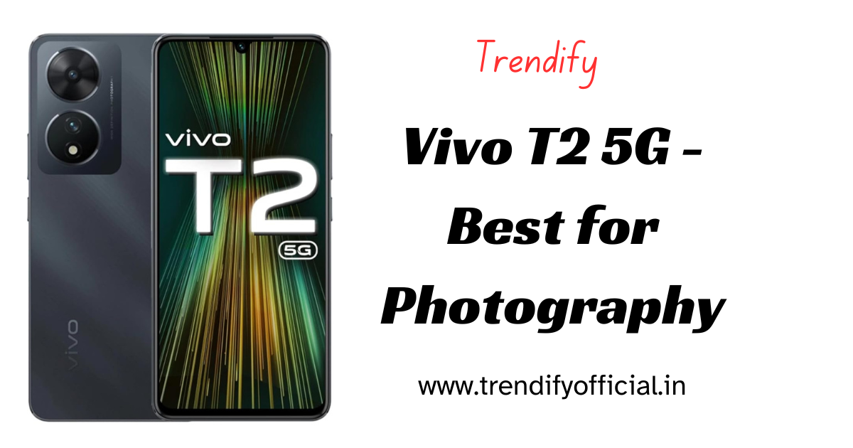 Vivo T2 5G - Best for Photography