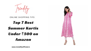 Top 7 Best Summer Kurtis Under ₹500 on Amazon